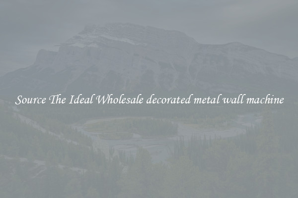 Source The Ideal Wholesale decorated metal wall machine