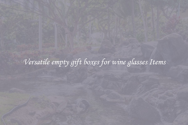 Versatile empty gift boxes for wine glasses Items