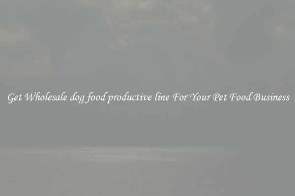 Get Wholesale dog food productive line For Your Pet Food Business
