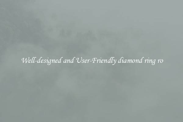 Well-designed and User-Friendly diamond ring ro