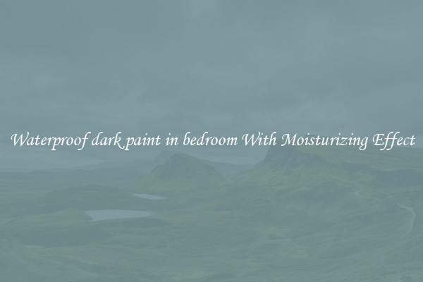 Waterproof dark paint in bedroom With Moisturizing Effect