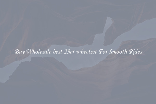 Buy Wholesale best 29er wheelset For Smooth Rides