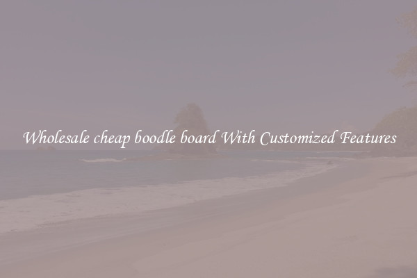 Wholesale cheap boodle board With Customized Features