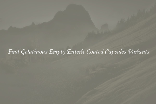 Find Gelatinous Empty Enteric Coated Capsules Variants