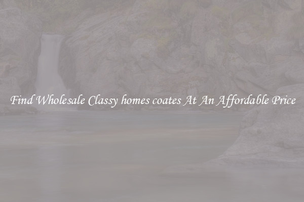 Find Wholesale Classy homes coates At An Affordable Price
