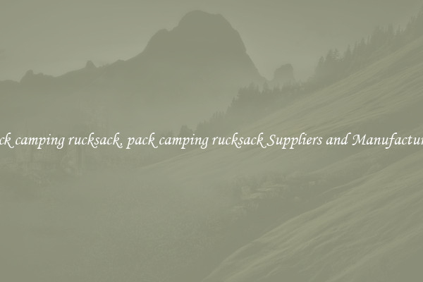 pack camping rucksack, pack camping rucksack Suppliers and Manufacturers
