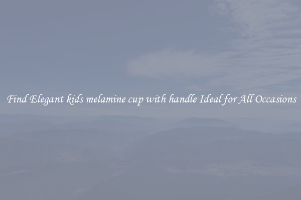Find Elegant kids melamine cup with handle Ideal for All Occasions