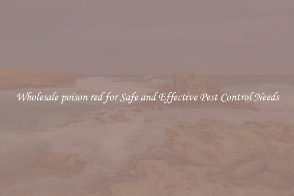Wholesale poison red for Safe and Effective Pest Control Needs