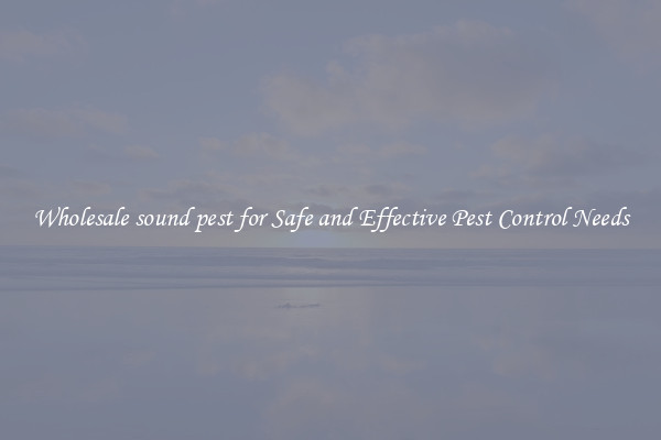 Wholesale sound pest for Safe and Effective Pest Control Needs