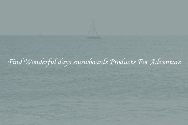 Find Wonderful days snowboards Products For Adventure