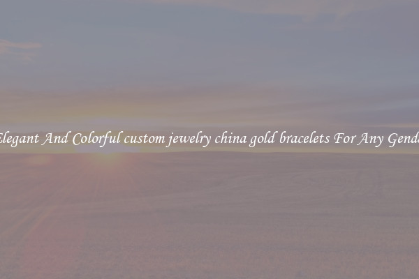 Elegant And Colorful custom jewelry china gold bracelets For Any Gender