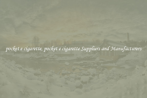 pocket e cigarette, pocket e cigarette Suppliers and Manufacturers