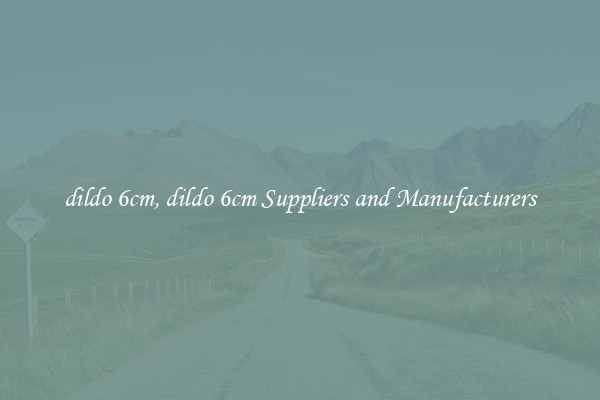 dildo 6cm, dildo 6cm Suppliers and Manufacturers