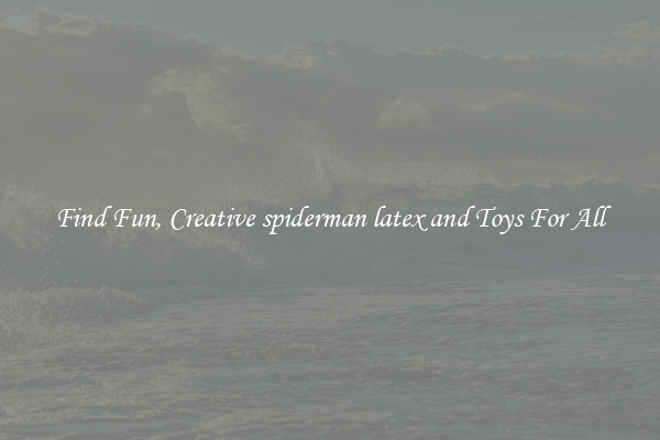 Find Fun, Creative spiderman latex and Toys For All