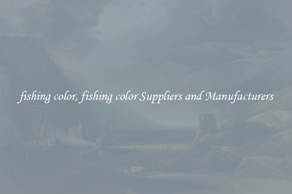 fishing color, fishing color Suppliers and Manufacturers