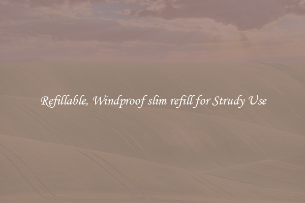 Refillable, Windproof slim refill for Strudy Use
