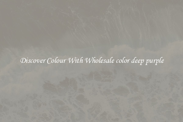 Discover Colour With Wholesale color deep purple