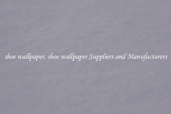 shoe wallpaper, shoe wallpaper Suppliers and Manufacturers