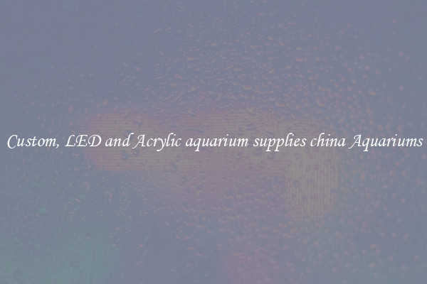Custom, LED and Acrylic aquarium supplies china Aquariums