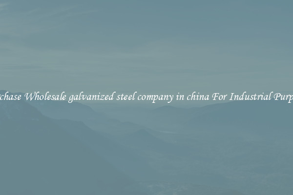 Purchase Wholesale galvanized steel company in china For Industrial Purposes