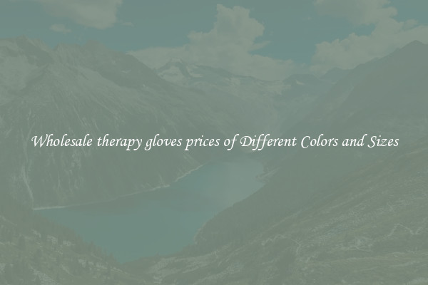 Wholesale therapy gloves prices of Different Colors and Sizes