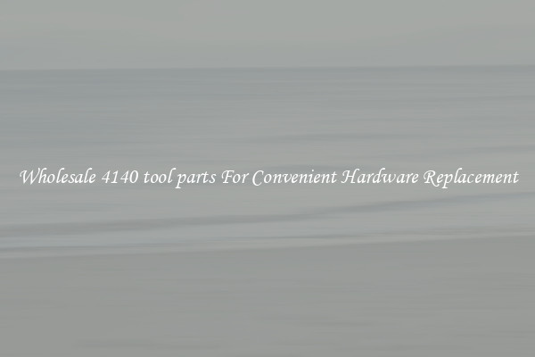Wholesale 4140 tool parts For Convenient Hardware Replacement