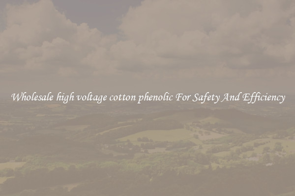 Wholesale high voltage cotton phenolic For Safety And Efficiency