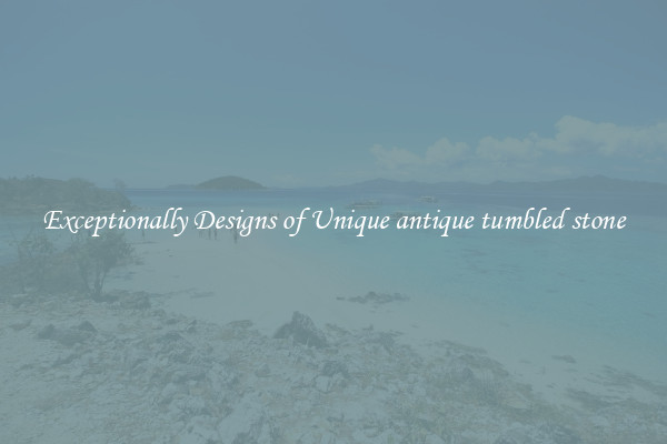 Exceptionally Designs of Unique antique tumbled stone