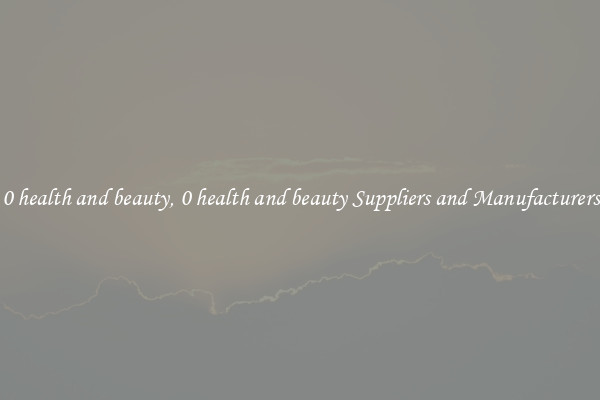 0 health and beauty, 0 health and beauty Suppliers and Manufacturers