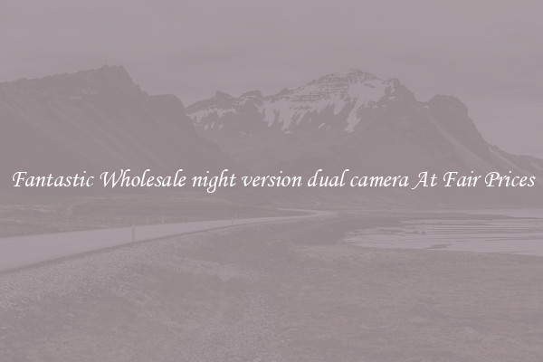 Fantastic Wholesale night version dual camera At Fair Prices