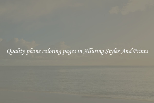 Quality phone coloring pages in Alluring Styles And Prints