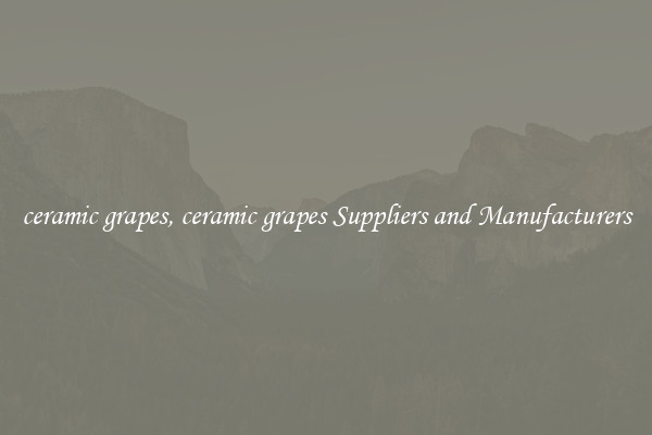 ceramic grapes, ceramic grapes Suppliers and Manufacturers