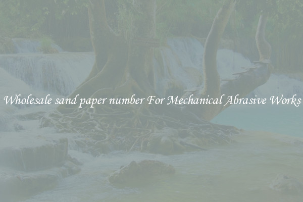 Wholesale sand paper number For Mechanical Abrasive Works