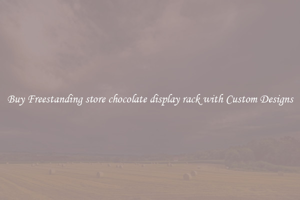 Buy Freestanding store chocolate display rack with Custom Designs