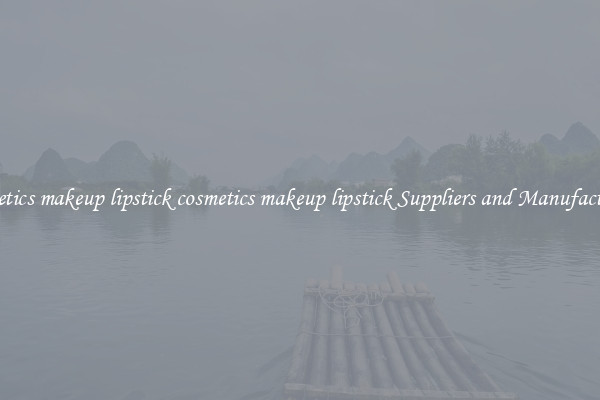 cosmetics makeup lipstick cosmetics makeup lipstick Suppliers and Manufacturers