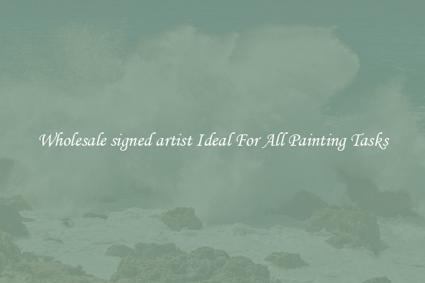 Wholesale signed artist Ideal For All Painting Tasks
