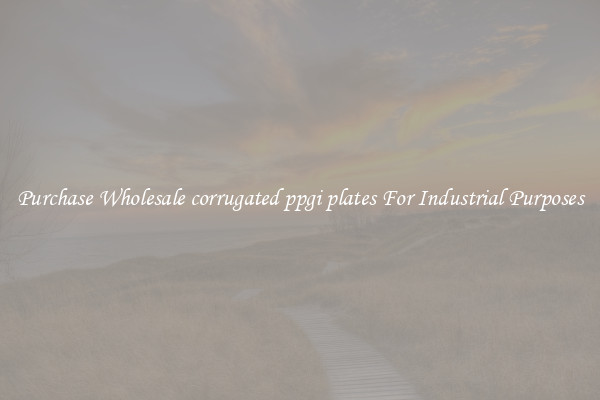 Purchase Wholesale corrugated ppgi plates For Industrial Purposes