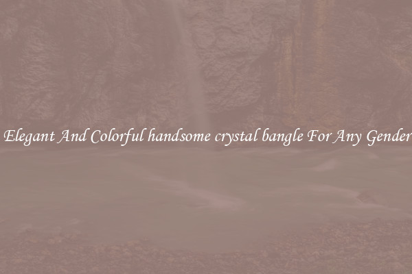 Elegant And Colorful handsome crystal bangle For Any Gender