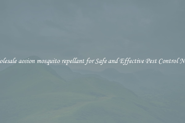 Wholesale aosion mosquito repellant for Safe and Effective Pest Control Needs