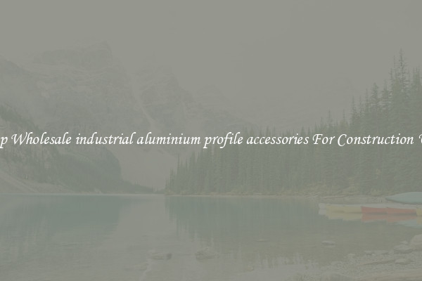 Shop Wholesale industrial aluminium profile accessories For Construction Uses