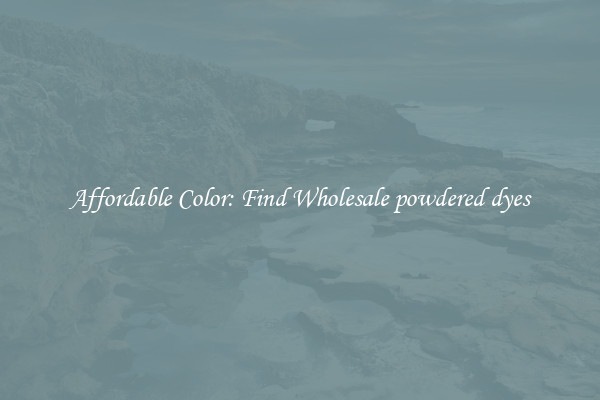 Affordable Color: Find Wholesale powdered dyes