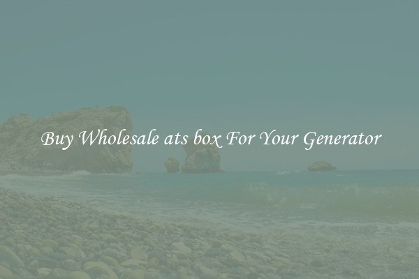 Buy Wholesale ats box For Your Generator