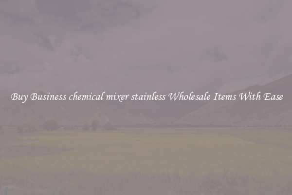 Buy Business chemical mixer stainless Wholesale Items With Ease