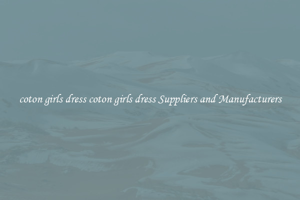 coton girls dress coton girls dress Suppliers and Manufacturers