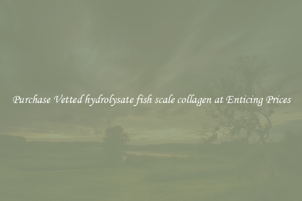 Purchase Vetted hydrolysate fish scale collagen at Enticing Prices