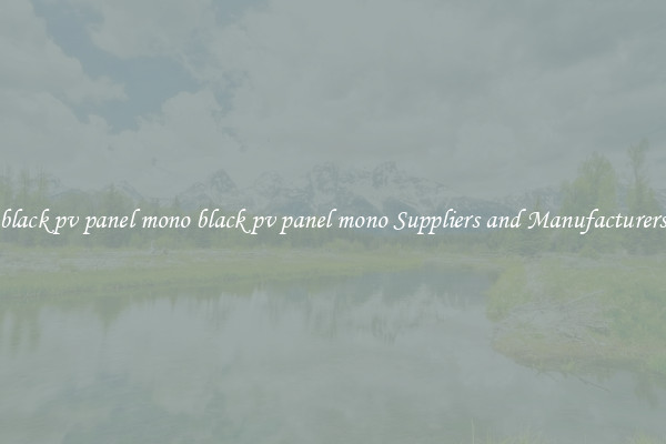 black pv panel mono black pv panel mono Suppliers and Manufacturers