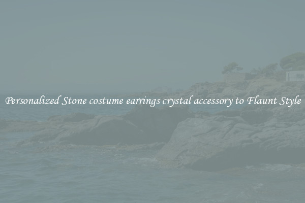 Personalized Stone costume earrings crystal accessory to Flaunt Style