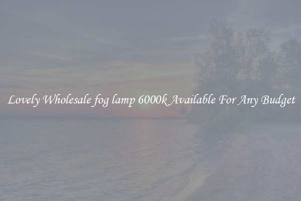 Lovely Wholesale fog lamp 6000k Available For Any Budget