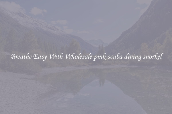 Breathe Easy With Wholesale pink scuba diving snorkel