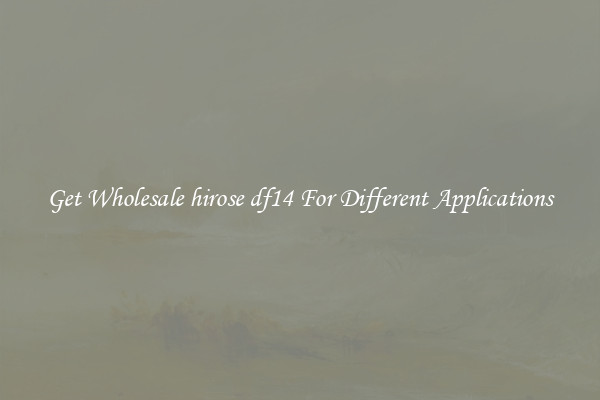 Get Wholesale hirose df14 For Different Applications